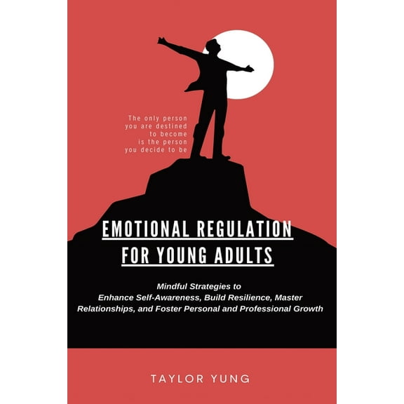 Emotional Regulation: Mindful Strategies To Enhance Self-Awareness, Build Resilience, Master Relationships, And Foster P, (Paperback)
