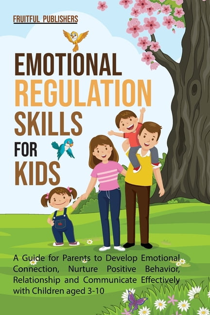 Emotional Regulation Skills for Kids: A Guide for Parents to Develop ...