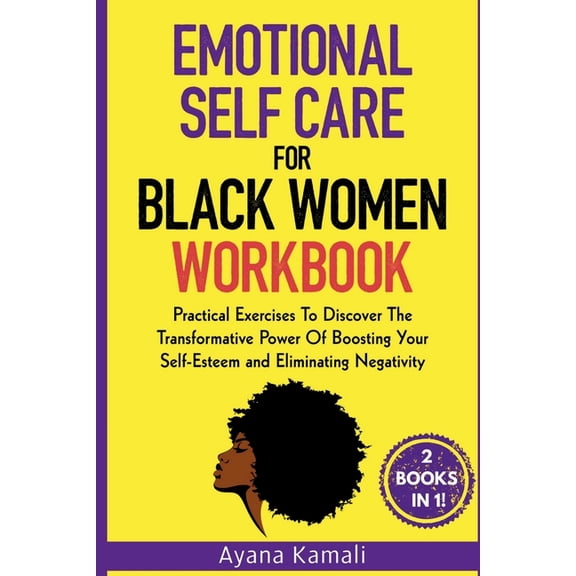 Emotional Self-Care for Black Women: Practical Exercises To Discover The Transformative Power Of Eliminating Negativity , (Paperback)