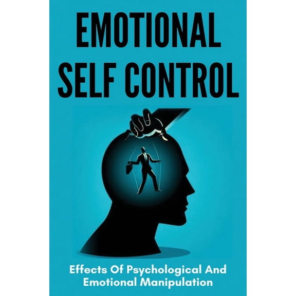 Emotional Self Control: Effects Of Psychological And Emotional Manipulation: Hypnosis Techniques (Paperback)
