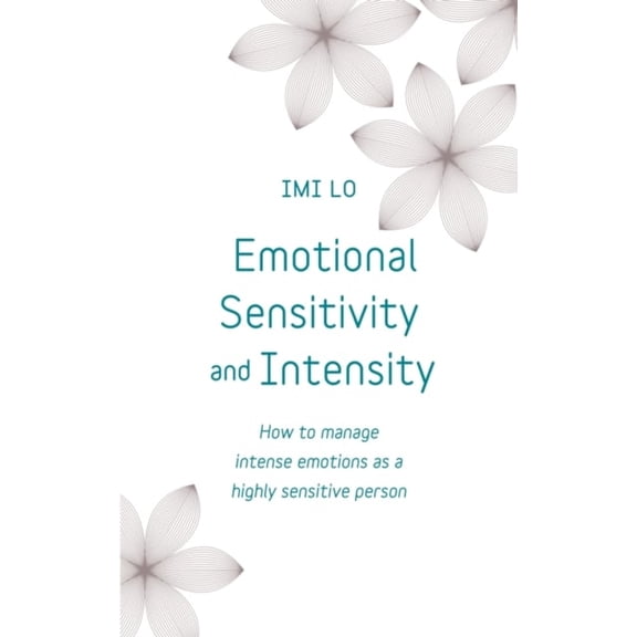 Pre-Owned Emotional Sensitivity and Intensity: How to Manage Intense Emotions as a Highly Sensitive Person (Paperback) 1473656036 9781473656031