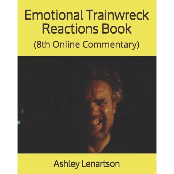 Emotional Trainwreck Reactions Book: (8th Online Commentary) (Paperback)