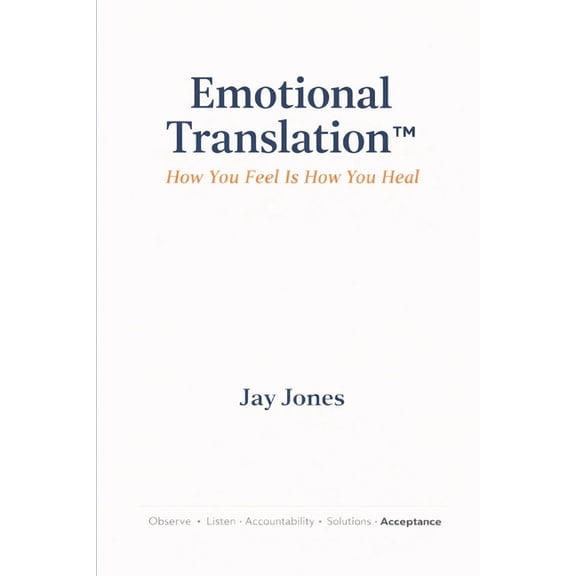 Emotional Translation(TM): How You Feel Is How You Heal, (Paperback)