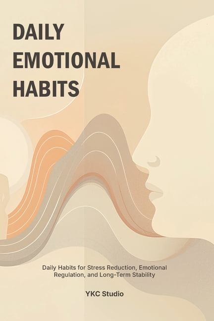 Emotional Wellness Essentials Daily Emotional Habits: Daily Habits for Stress Reduction, Emotional Regulation, and Long-Term Stability, Book 3, (Paperback)