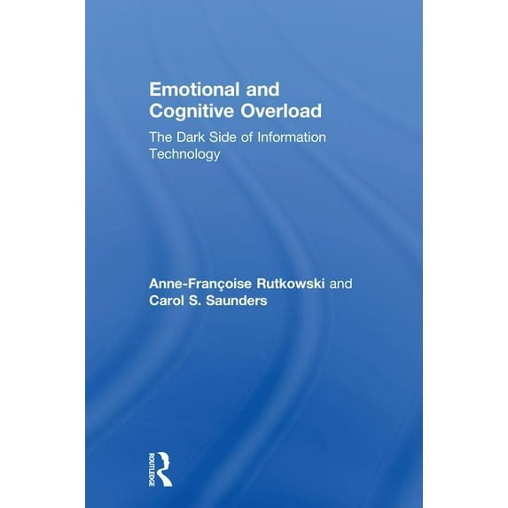 Emotional and Cognitive Overload: The Dark Side of Information Technology, (Hardcover)