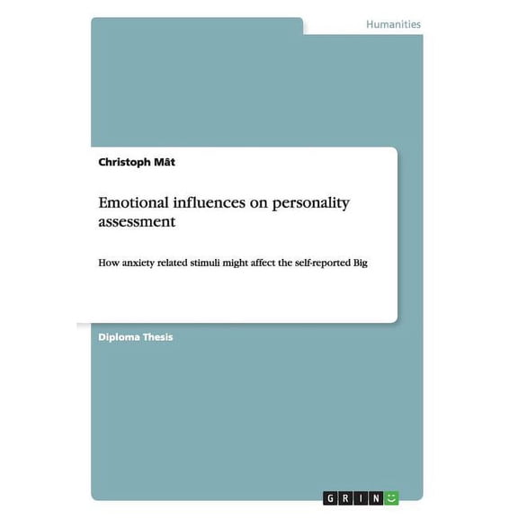 Emotional influences on personality assessment : How anxiety related stimuli might affect the self-reported Big (Paperback)