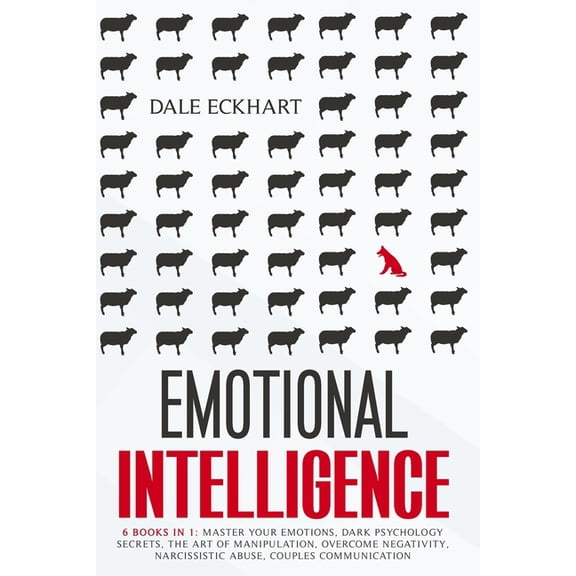 Emotional intelligence: 6 books in 1 Master your emotions, dark psychology secrets, the art of manipulation, overcome negativity, narcissistic abuse, couples communication. (Paperback)