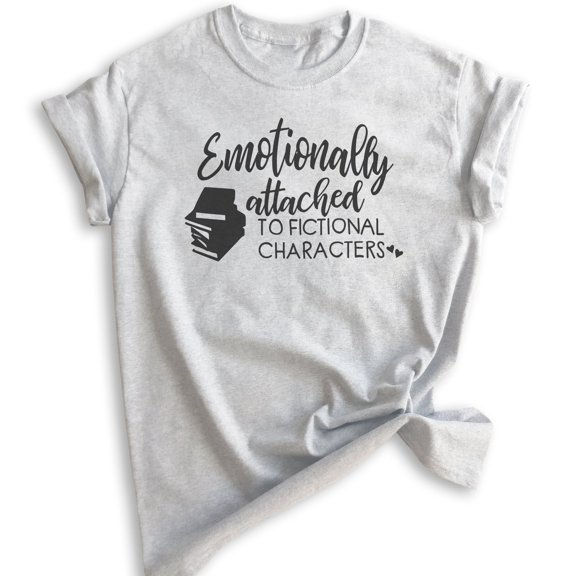 Emotionally Attached To Fictional Characters Shirt, Unisex Women's Men's Shirt, Book Lover Literature Tee, Heather Ash, X-Small