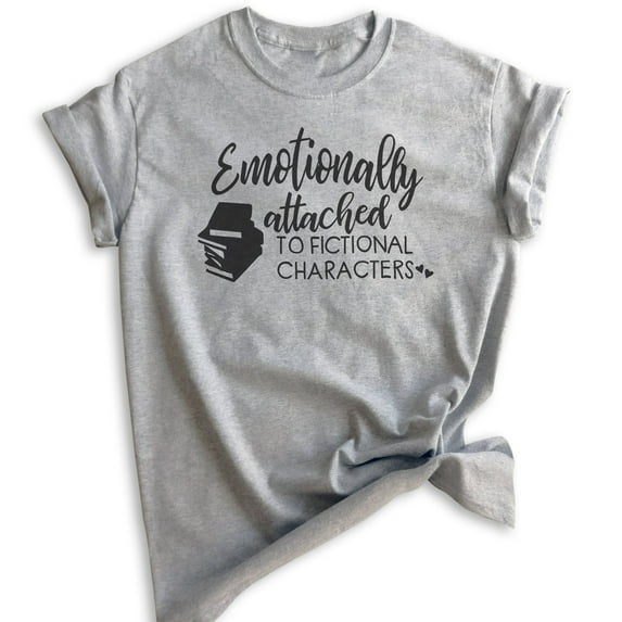 Emotionally Attached To Fictional Characters Shirt, Unisex Women's Men's Shirt, Book Lover Literature Tee, Heather Gray, 3X-Large
