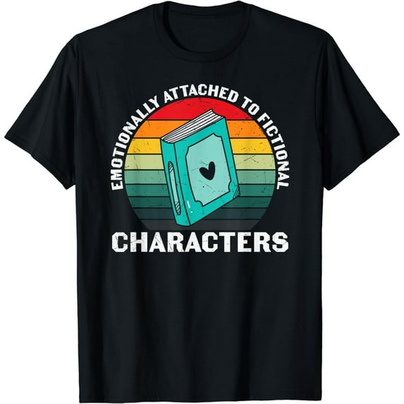 Emotionally Attached To Fictional Characters T-Shirt