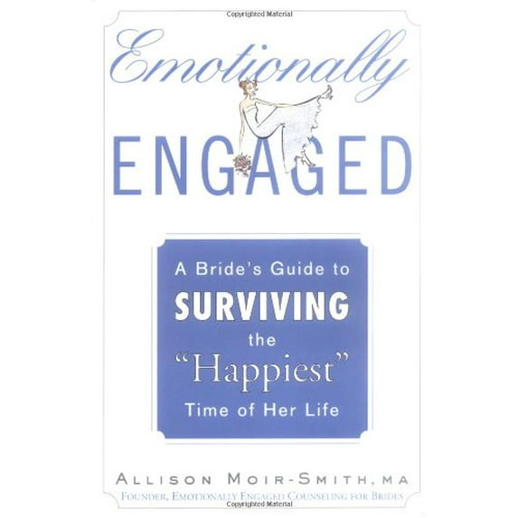 Emotionally Engaged: A Bride's Guide to Surviving the "Happiest" Time of Her Life (Hardcover) by Allison Moir-Smith
