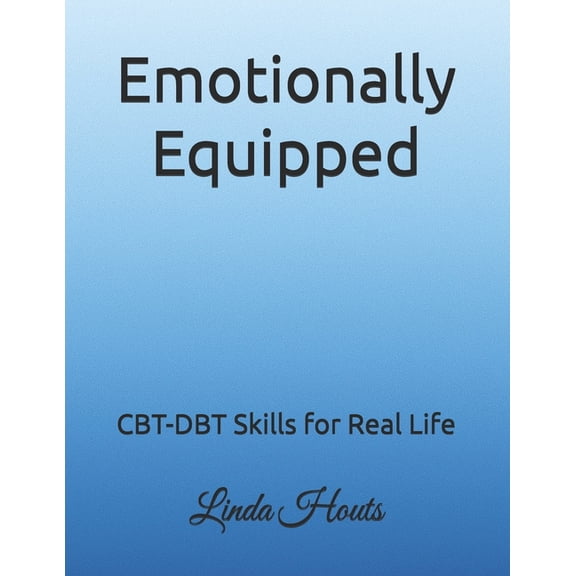 Emotionally Equipped: CBT-DBT Skills for Real Life, (Paperback)