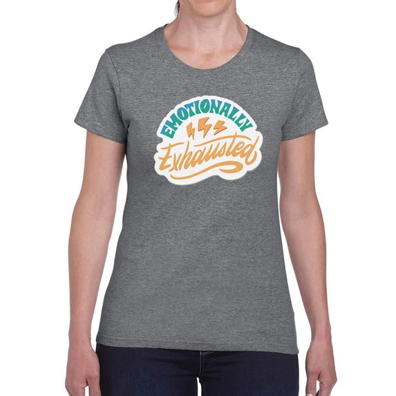 Emotionally Exhausted! T-Shirt Women -Smartprints Designs, Female 5X-Large
