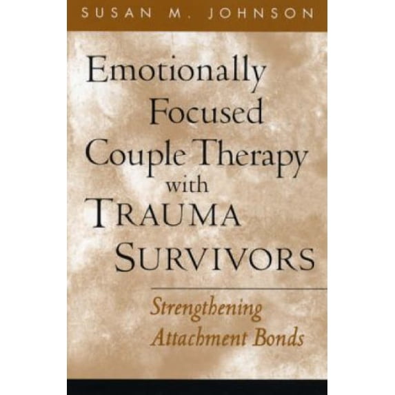 Pre-Owned Emotionally Focused Couple Therapy with Trauma Survivors: Strengthening Attachment Bonds (Paperback) 1593851650 9781593851651
