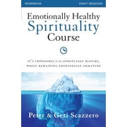 Emotionally Healthy Spirituality Course Workbook It's Impossible to be Spiritually Mature, While Paperback by Peter Scazzero