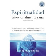 MR PETER SCAZZERO Emotionally Healthy Spirituality Espiritualidad Emocionalmente Sana: Es Imposible Tener Madurez Espiritual Si Somos Inmaduros Emocionalmente, (Paperback)