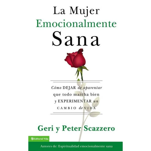 Emotionally Healthy Spirituality La Mujer Emocionalmente Sana: Cómo Dejar de Aparentar Que Todo Marcha Bien Y Experimentar Un Cambio de Vida, (Paperback)