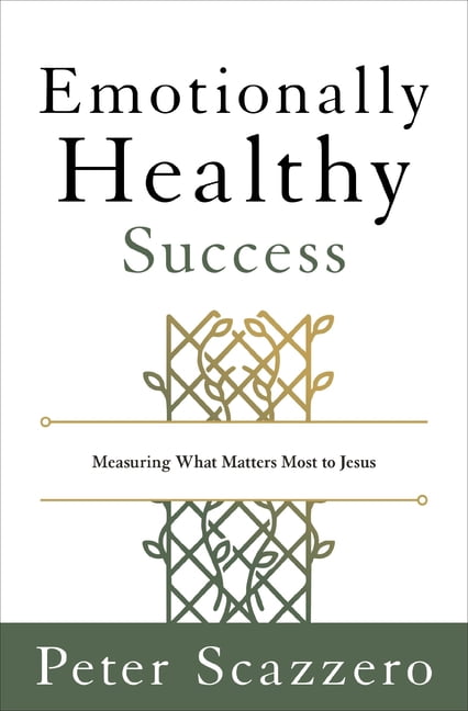 Emotionally Healthy Success: Measuring What Matters Most to Jesus, (Hardcover)