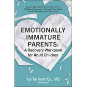 Emotionally Immature Parents: A Recovery Workbook for Adult Children : Unpack Harmful Dynamics from Your Childhood, Empower Yourself As an Adult, and Set Boundaries for the Future (Paperback)