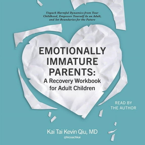 Emotionally Immature Parents: A Recovery Workbook for Adult Children: Unpack Harmful Dynamics from Your Childhood, Empower Yourself as an Adult, and Set Boundaries for the Future (Audiobook)