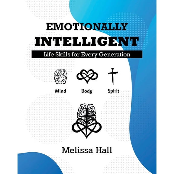 Emotionally Intelligent: Life Skills for Every Generation, (Paperback)
