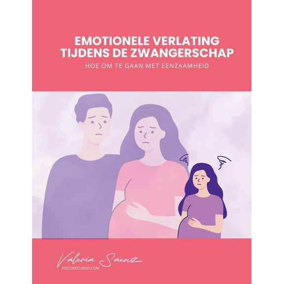 Emotionele verlating tijdens de zwangerschap: Hoe om te gaan met eenzaamheid, (Paperback)