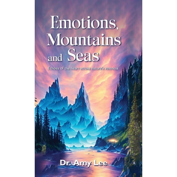 Emotions, mountains and seas, Echoes of the heart across nature's vastness, (Hardcover)
