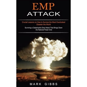 Emp Attack: Crucial Lessons on How to Survive the Most Overlooked Disaster the World (Surviving a Catastrophic Emp Attac, (Paperback)
