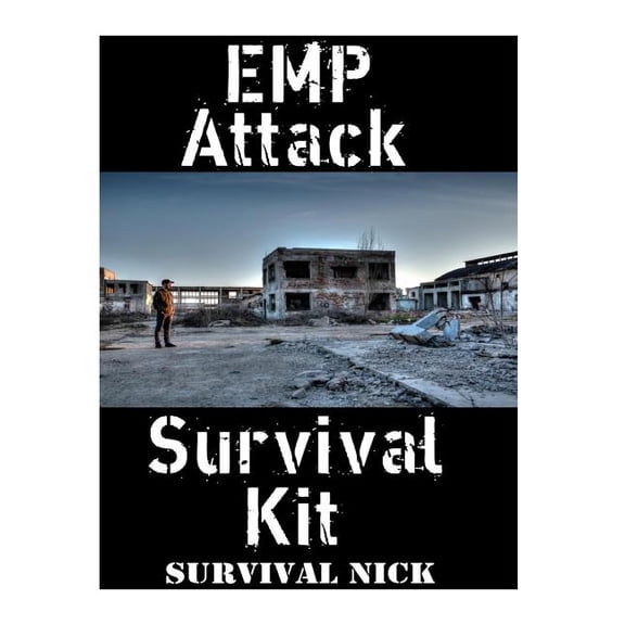 EMP Attack Survival Kit: The Ultimate Step-By-Step Beginner's Guide On How To Assemble A Complete Survival Stockpile To , (Paperback)