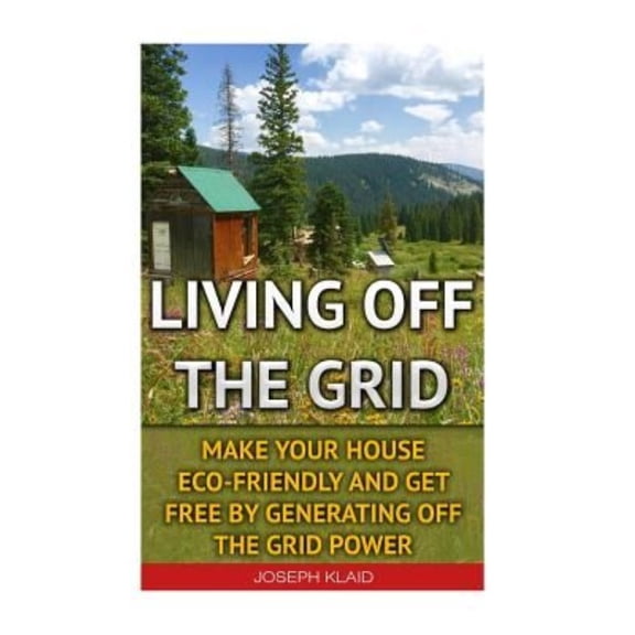 Emp Survival, Emp Survival Books, Emp Survival Novels, Electromagnetic Pulse, Emp Survival Fiction, : Living Off The Grid: Make Your House Eco-Friendly And Get Free By Generating Off The Grid Power: E