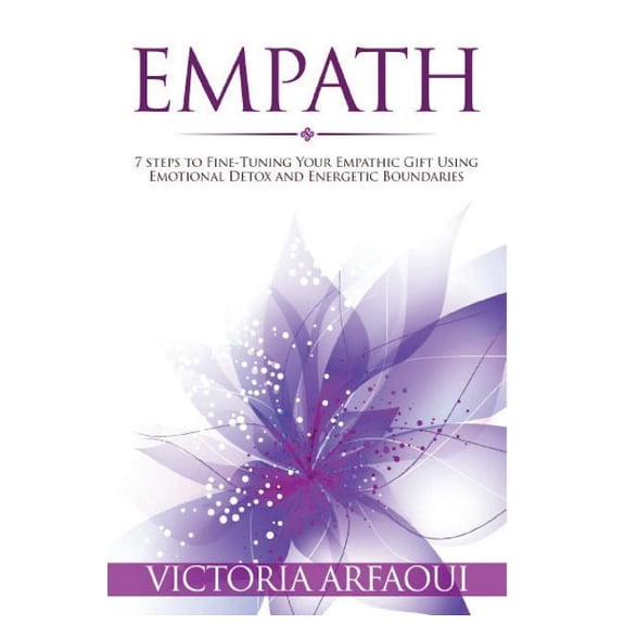Empath Empath: 7 steps to Fine-Tuning Your Empathic Abilities Using Emotional Detox and Energetic Boundaries, Book 3, (Paperback)
