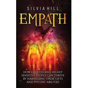 Empath How Empaths and Highly Sensitive People Can Thrive by Harnessing Their Gifts and Psychic Abilities, Hardcover
