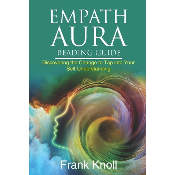 Empath and Meditation Empath Aura Reading Guide: Discovering the Change to Tap into Your Self-Understanding, (Paperback)