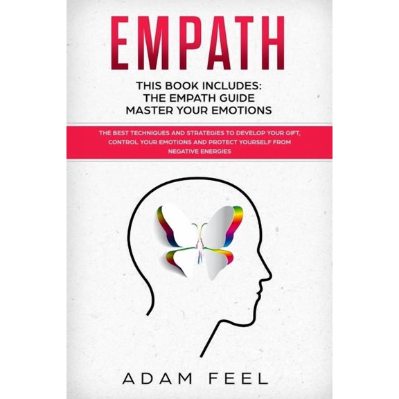 Empath: This Book Includes: The Empath Guide, Master Your Emotions: The Best Techniques and Strategies to Develop Your Gift, Control Your Emotions and Protect Yourself from Negative Energies (Paperbac