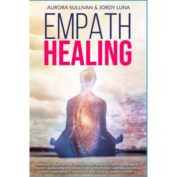 Empath Healing: Become a Healer and stop absorbing Negative Energy. Learn how to Raise your Vibration by developing Abilities and Skills. Connect with your Spirit and take Self Care of yourself (Paper