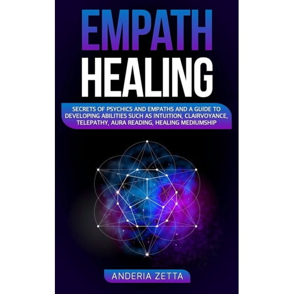 Empath Healing: Secrets of Psychics and Empaths and a Guide to Developing Abilities Such as Intuition, Clairvoyance, Tel, (Paperback)