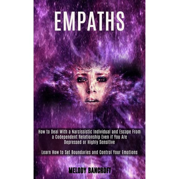 Empath: How to Deal With a Narcissistic Individual and Escape From a Codependent Relationship Even if You Are Depressed , (Paperback)