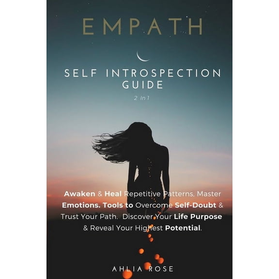 Empath Self Introspection Guide 2 in 1: Awaken & Heal Repetitive Patterns. Master Emotions, Tools to Overcome Self-Doubt & Trust Your Path. Discover Your Life Purpose & Reach Your Highest Potential (P
