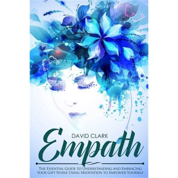 Empath Healing: Empath: The Essential Guide to Understanding and Embracing Your Gift While Using Meditation to Empower Yourself (Paperback)