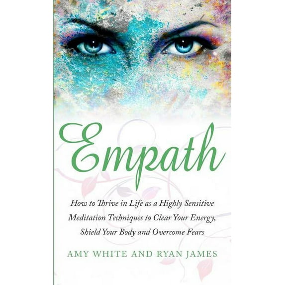 Empath: How to Thrive in Life as a Highly Sensitive - Meditation Techniques to Clear Your Energy, Shield Your Body and O, (Paperback)