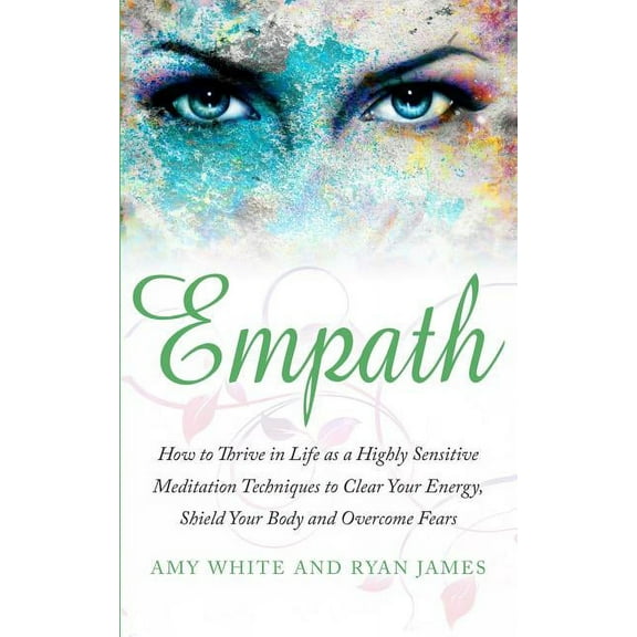 Empath: How to Thrive in Life as a Highly Sensitive - Meditation Techniques to Clear Your Energy, Shield Your Body and O, (Paperback)