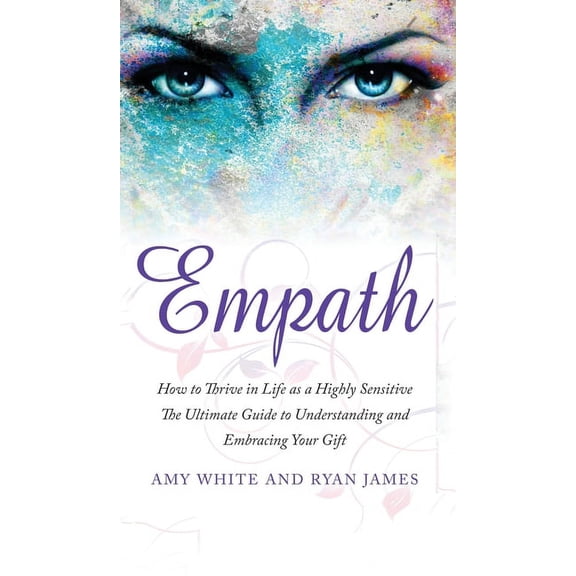 Empath: How to Thrive in Life as a Highly Sensitive - The Ultimate Guide to Understanding and Embracing Your Gift (Empat, (Hardcover)