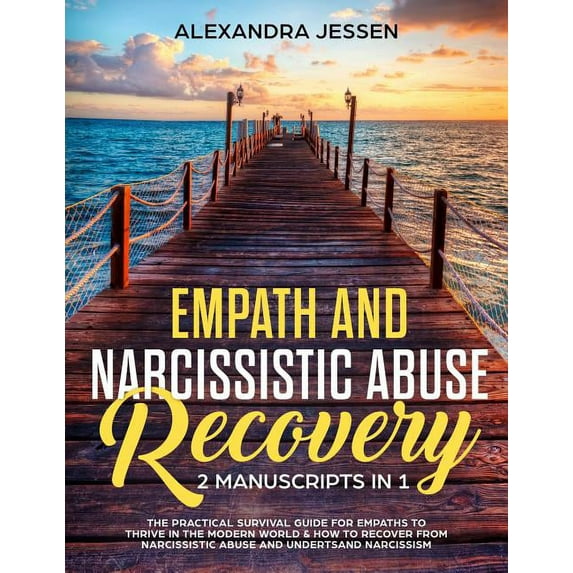 Empath and Narcissistic Abuse Recovery (2 Manuscripts in 1): The Practical Survival Guide for Empaths to Thrive in the M, (Paperback)