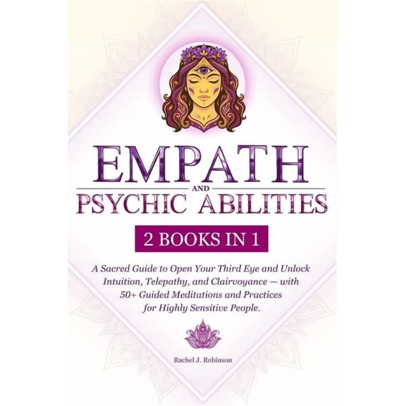 Empath and Psychic Abilities (2 in 1): A Sacred Guide to Open Your Third Eye and Unlock Intuition, Telepathy, and Clairv, (Paperback)