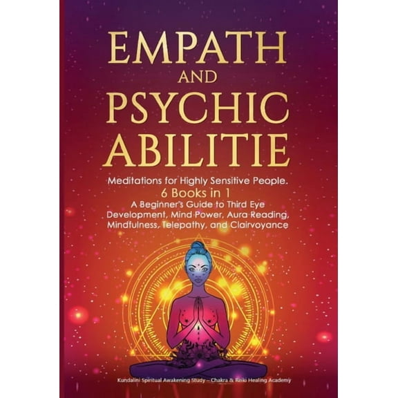 Empath and Psychic Abilities: Meditations for Highly Sensitive People. 6 BOOKS IN 1: A Beginner's Guide to Third Eye Dev, (Paperback)