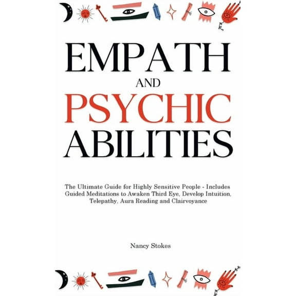 Empath and Psychic Abilities: The Ultimate Guide for Highly Sensitive People - Includes Guided Meditations to Awaken Thi, (Hardcover)