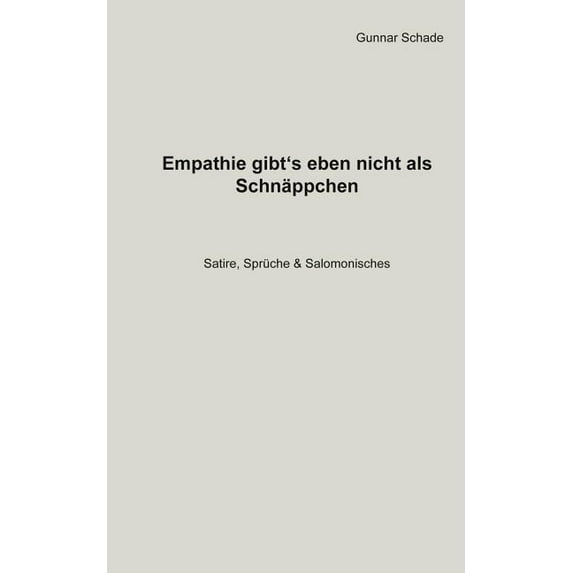 Empathie gibt´s eben nicht als Schnäppchen: Satire, Sprüche, Salomonisches, (Paperback)