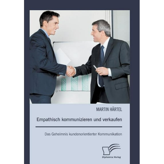 Empathisch kommunizieren und verkaufen : Das Geheimnis kundenorientierter Kommunikation (Paperback)