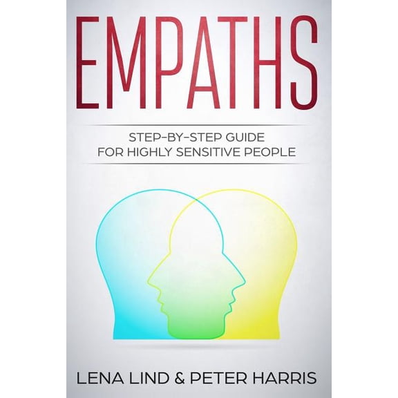 Empaths: Step-By-Step Guide for Highly Sensitive People (Paperback)