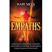 Empaths Unlocking the Hidden Power of Empaths and a Guide to Protecting Yourself Against Energy Vampires and Narcissist, Hardcover